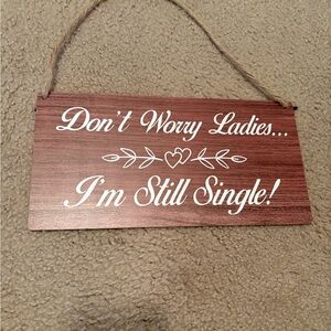 Wedding sign-Don’t worry ladies I’m still single
